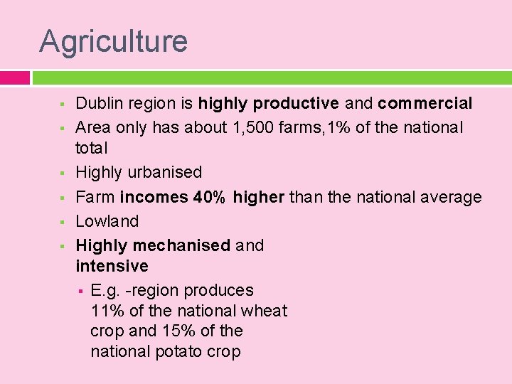 Agriculture § § § Dublin region is highly productive and commercial Area only has