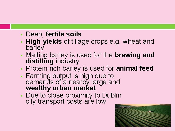 § § § Deep, fertile soils High yields of tillage crops e. g. wheat