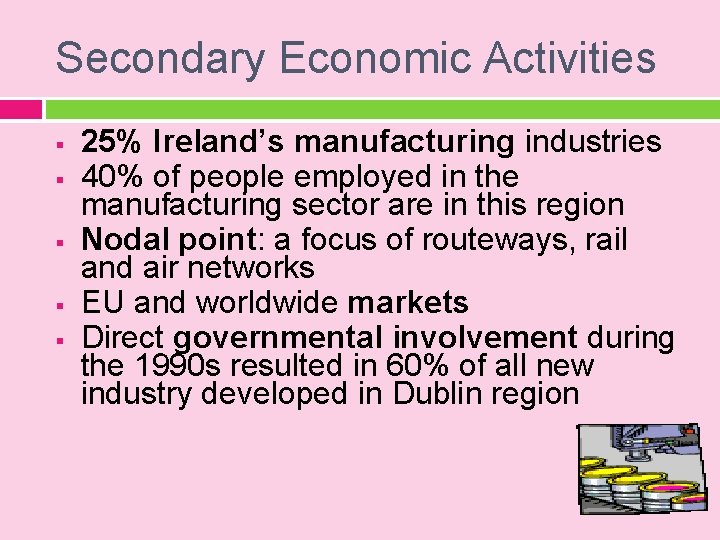 Secondary Economic Activities § § § 25% Ireland’s manufacturing industries 40% of people employed