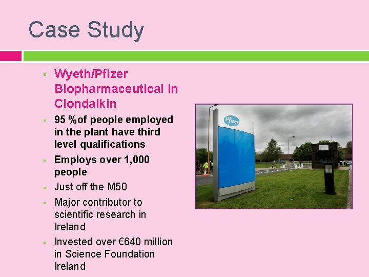 Case Study § Wyeth/Pfizer Biopharmaceutical in Clondalkin § 95 %of people employed in the