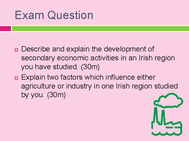 Exam Question Describe and explain the development of secondary economic activities in an Irish