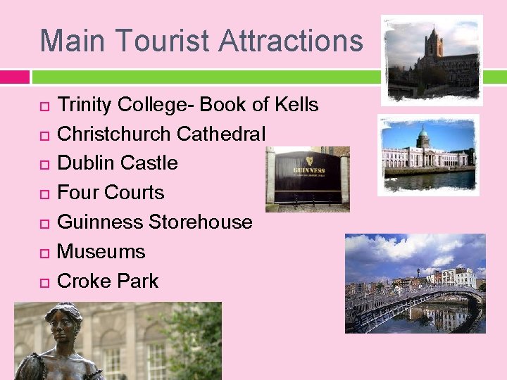 Main Tourist Attractions Trinity College- Book of Kells Christchurch Cathedral Dublin Castle Four Courts