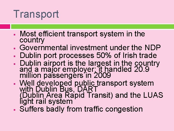 Transport § § § Most efficient transport system in the country Governmental investment under