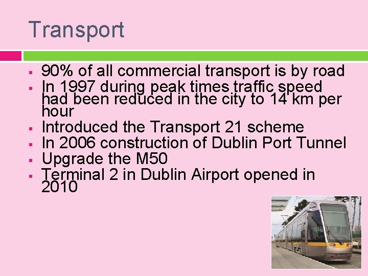 Transport § § § 90% of all commercial transport is by road In 1997