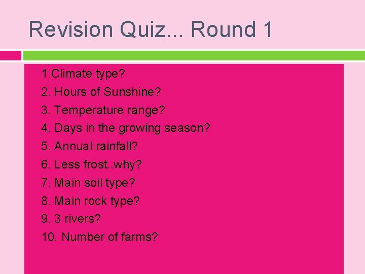 Revision Quiz. . . Round 1 1. Climate type? 2. Hours of Sunshine? 3.