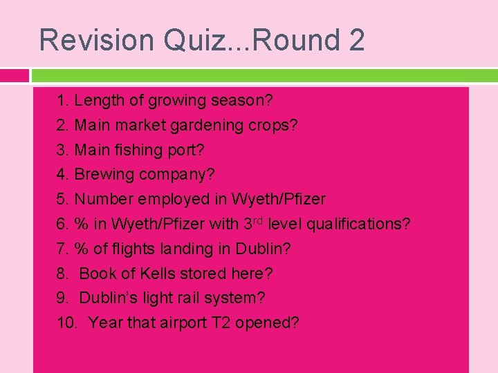 Revision Quiz. . . Round 2 1. Length of growing season? 2. Main market