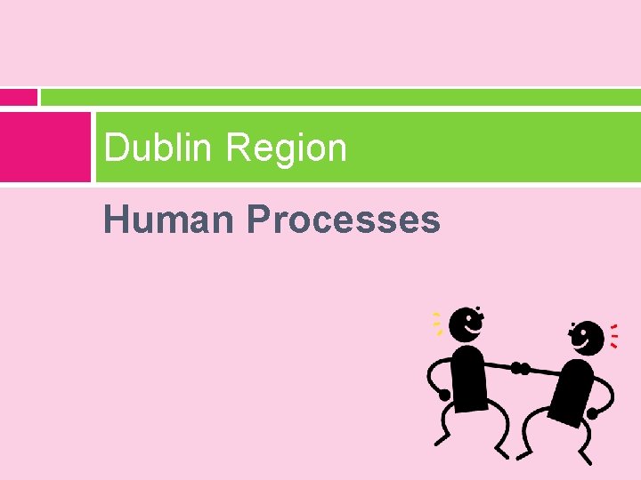 Dublin Region Human Processes 