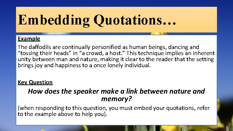 Embedding Quotations… Example The daffodils are continually personified as human beings, dancing and “tossing