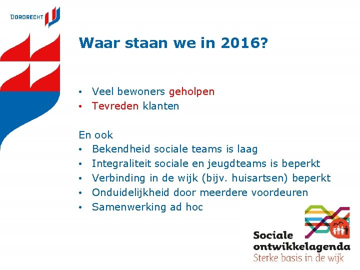 Waar staan we in 2016? • Veel bewoners geholpen • Tevreden klanten En ook