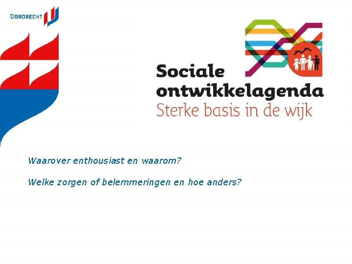 Waarover enthousiast en waarom? Welke zorgen of belemmeringen en hoe anders? 