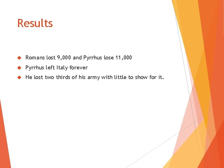 Results Romans lost 9, 000 and Pyrrhus lose 11, 000 Pyrrhus left Italy forever