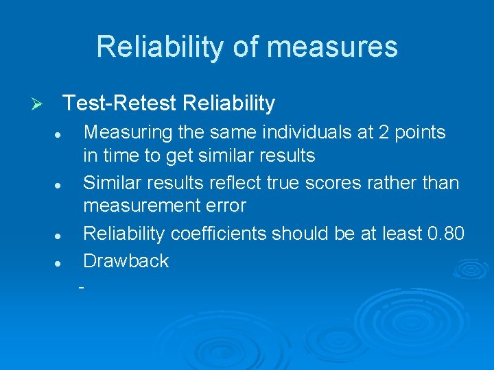 Reliability of measures Test-Retest Reliability Ø l l Measuring the same individuals at 2