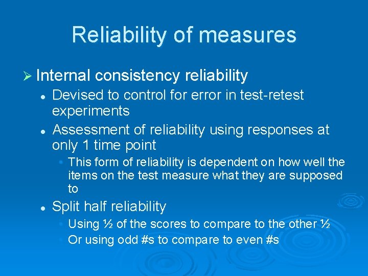 Reliability of measures Ø Internal consistency reliability l l Devised to control for error