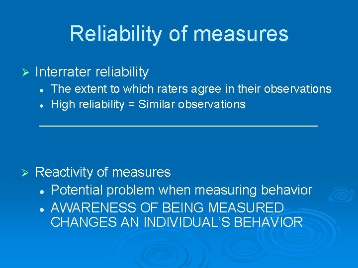 Reliability of measures Ø Interrater reliability The extent to which raters agree in their