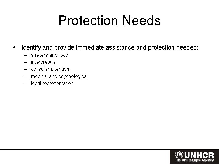 Protection Needs • Identify and provide immediate assistance and protection needed: – – –