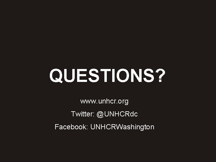 QUESTIONS? www. unhcr. org Twitter: @UNHCRdc Facebook: UNHCRWashington 