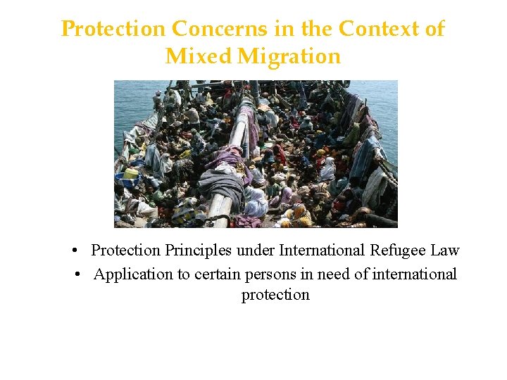 Protection Concerns in the Context of Mixed Migration • Protection Principles under International Refugee
