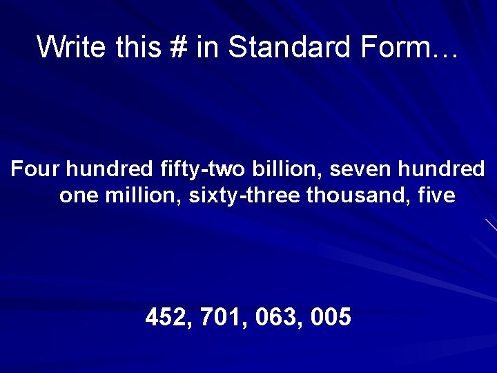 Write this # in Standard Form… Four hundred fifty-two billion, seven hundred one million,