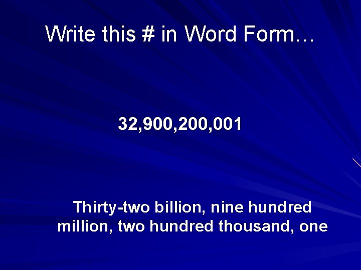 Write this # in Word Form… 32, 900, 200, 001 Thirty-two billion, nine hundred