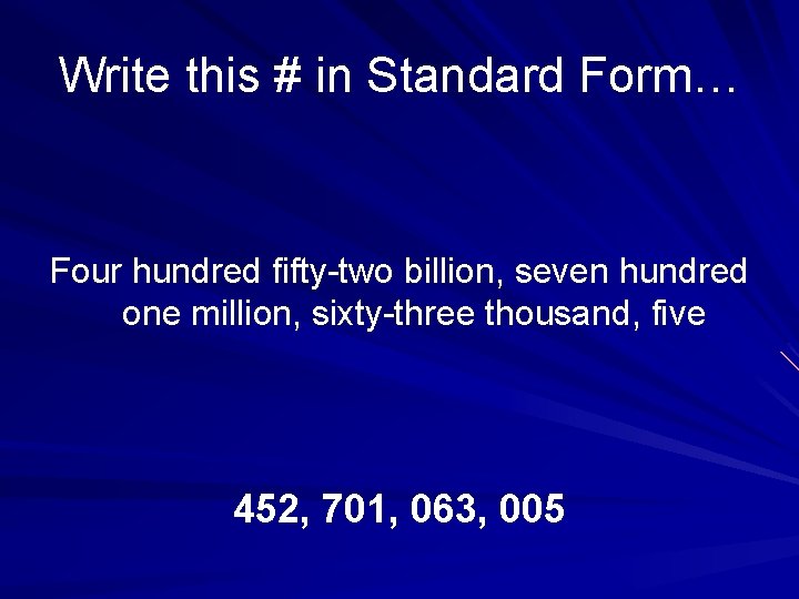 Write this # in Standard Form… Four hundred fifty-two billion, seven hundred one million,