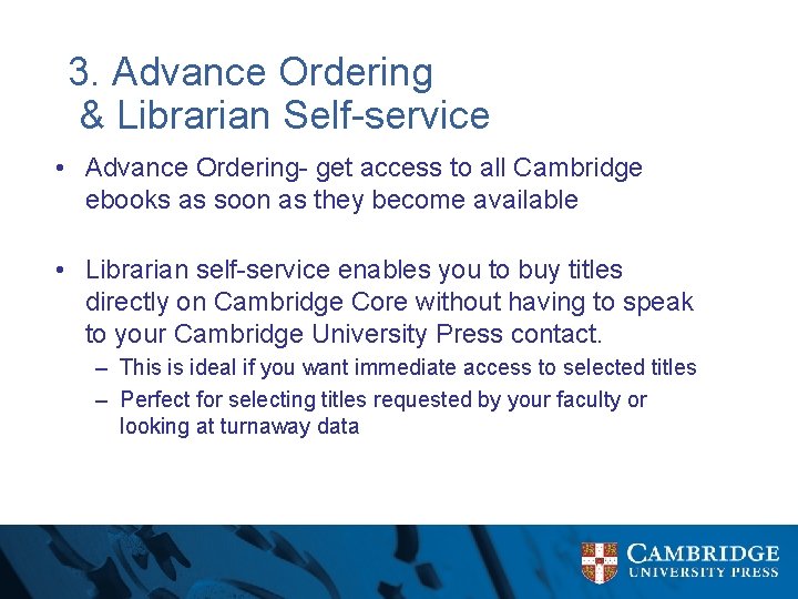 3. Advance Ordering & Librarian Self-service • Advance Ordering- get access to all Cambridge