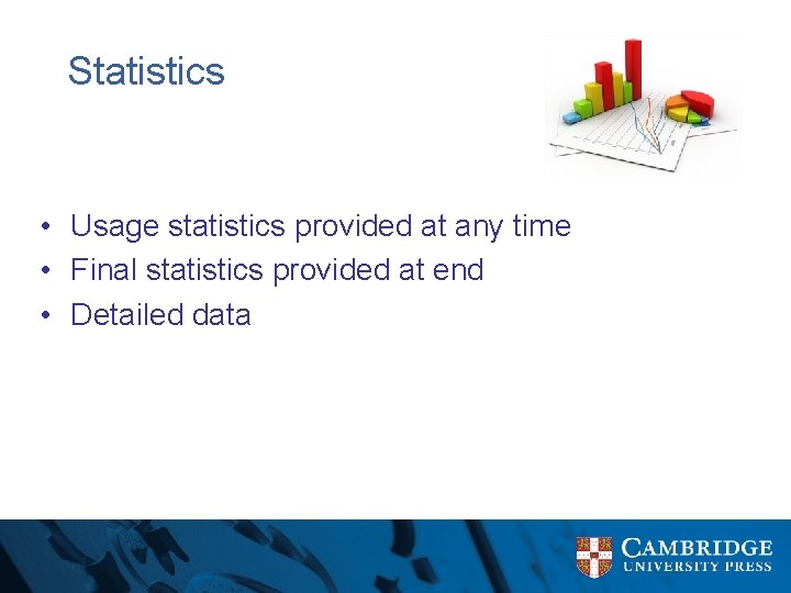 Statistics • Usage statistics provided at any time • Final statistics provided at end