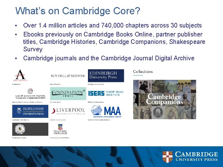 What’s on Cambridge Core? • Over 1. 4 million articles and 740, 000 chapters