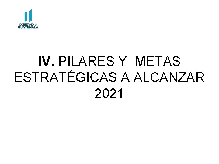 IV. PILARES Y METAS ESTRATÉGICAS A ALCANZAR 2021 