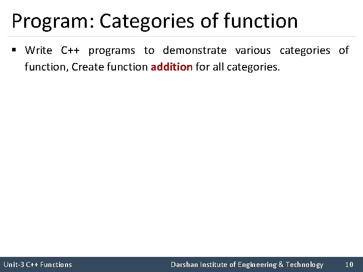 Program: Categories of function § Write C++ programs to demonstrate various categories of function,