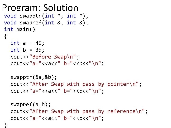 Program: Solution void swapptr(int *, int *); void swapref(int &, int &); int main()