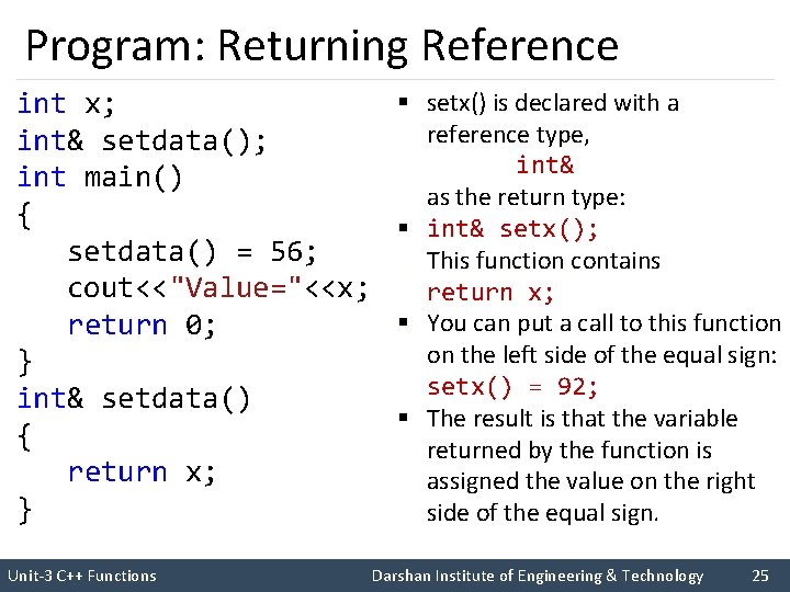 Program: Returning Reference int x; int& setdata(); int main() { setdata() = 56; cout<<"Value="<<x;