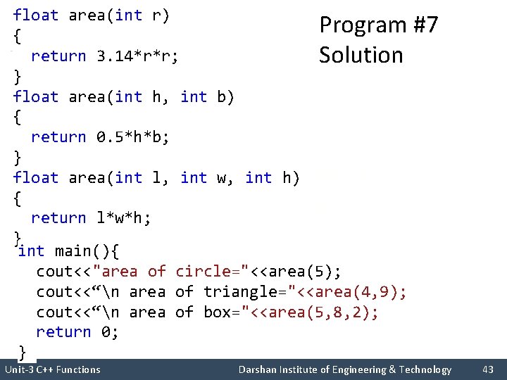 float area(int r) Program { return 3. 14*r*r; Solution } float area(int h, int