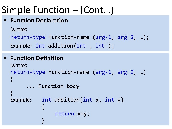 Simple Function – (Cont…) § Function Declaration Syntax: return-type function-name (arg-1, arg 2, …);