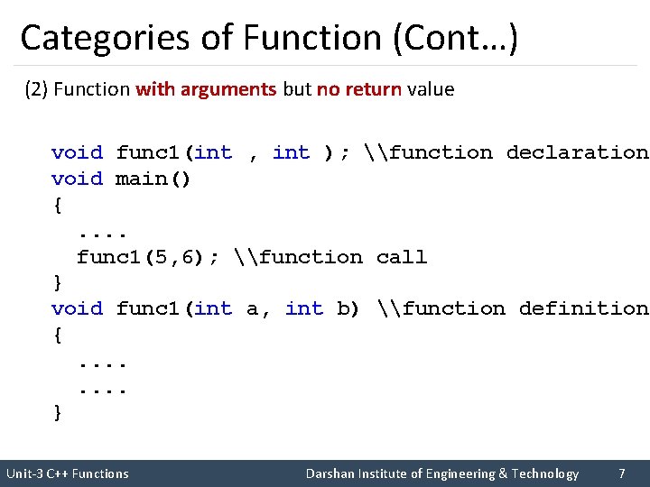 Categories of Function (Cont…) (2) Function with arguments but no return value void func