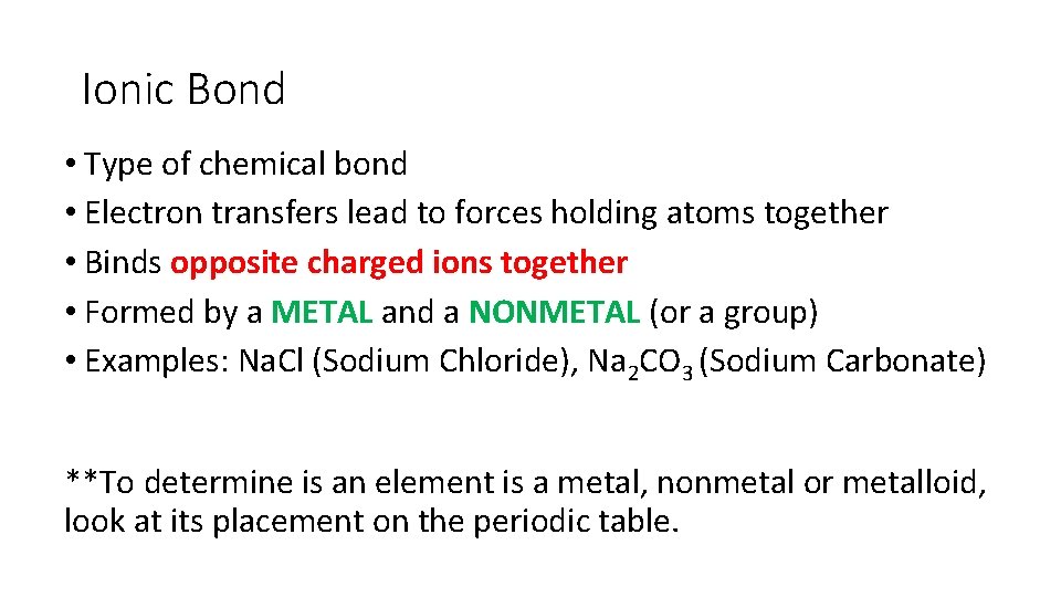 Ionic Bond • Type of chemical bond • Electron transfers lead to forces holding Ionic Bond • Type of chemical bond • Electron transfers lead to forces holding
