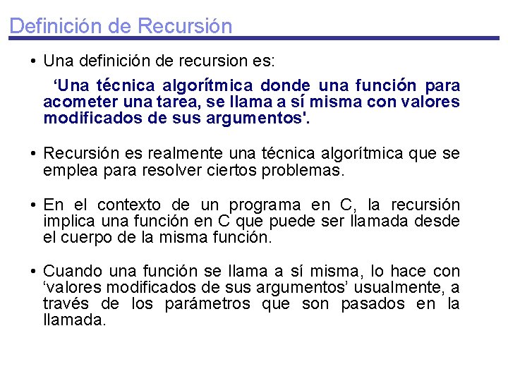 Definición de Recursión • Una definición de recursion es: ‘Una técnica algorítmica donde una