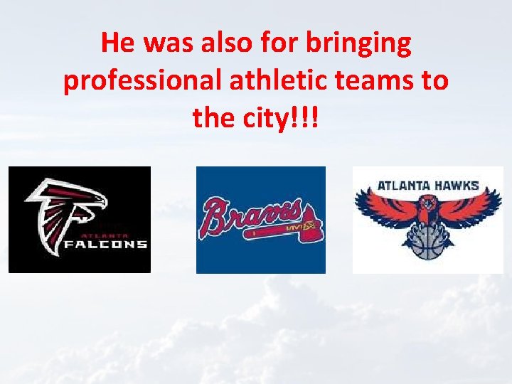 He was also for bringing professional athletic teams to the city!!! 