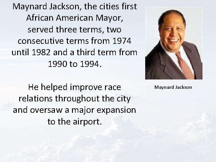 Maynard Jackson, the cities first African American Mayor, served three terms, two consecutive terms