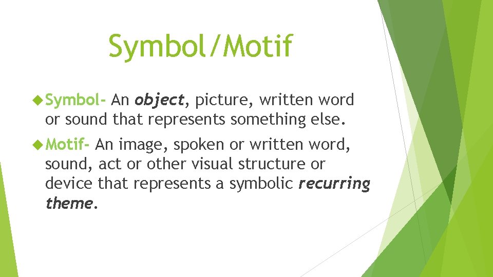 Symbol/Motif Symbol- An object, picture, written word or sound that represents something else. Motif-