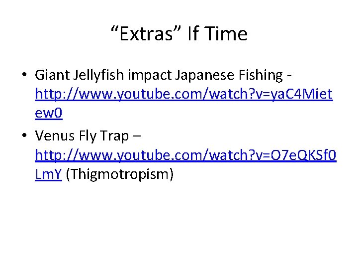“Extras” If Time • Giant Jellyfish impact Japanese Fishing http: //www. youtube. com/watch? v=ya.