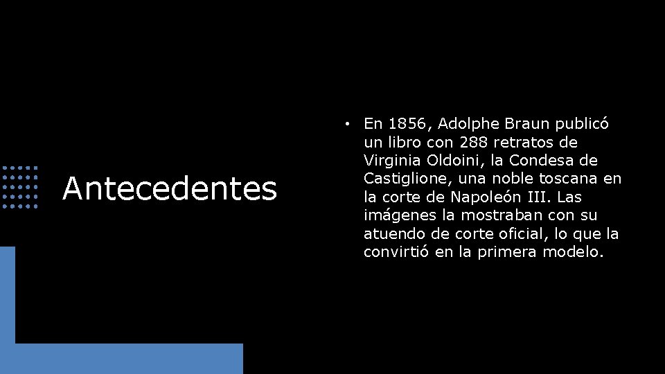 Antecedentes • En 1856, Adolphe Braun publicó un libro con 288 retratos de Virginia