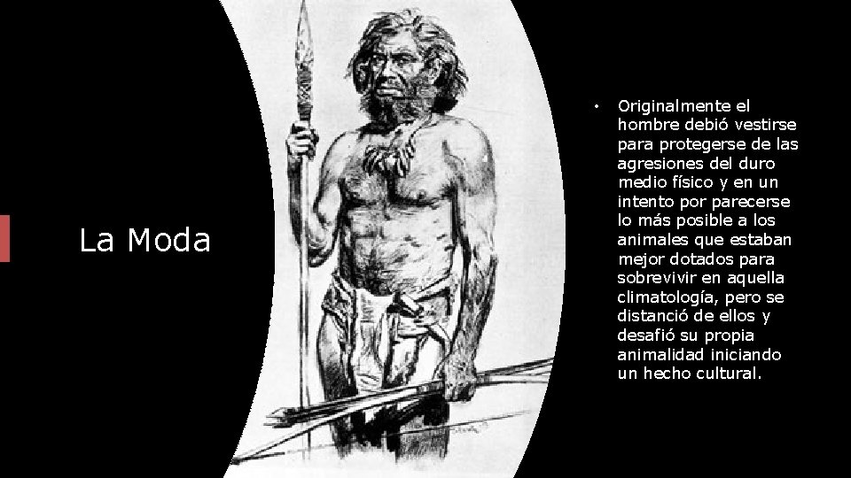  • La Moda Originalmente el hombre debió vestirse para protegerse de las agresiones