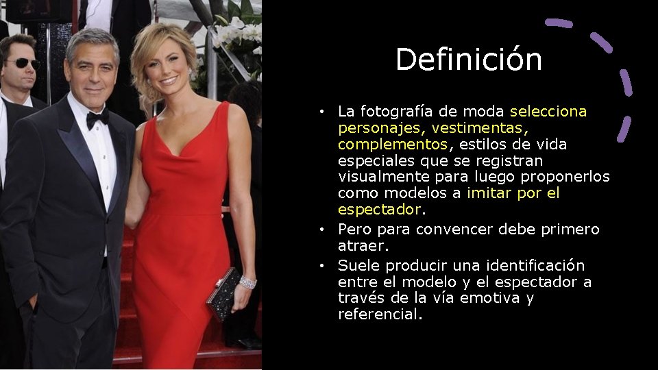 Definición • La fotografía de moda selecciona personajes, vestimentas, complementos, estilos de vida especiales