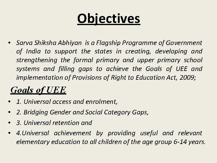 Objectives • Sarva Shiksha Abhiyan is a Flagship Programme of Government of India to