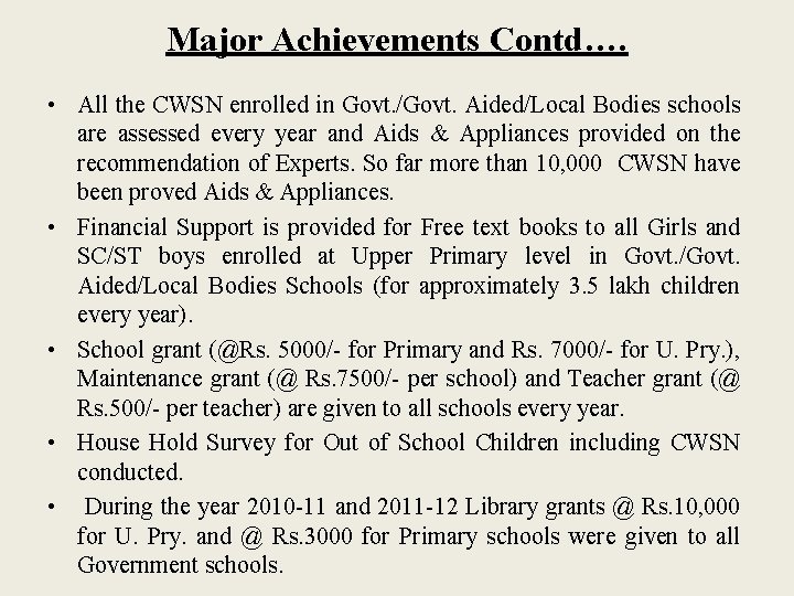 Major Achievements Contd…. • All the CWSN enrolled in Govt. /Govt. Aided/Local Bodies schools