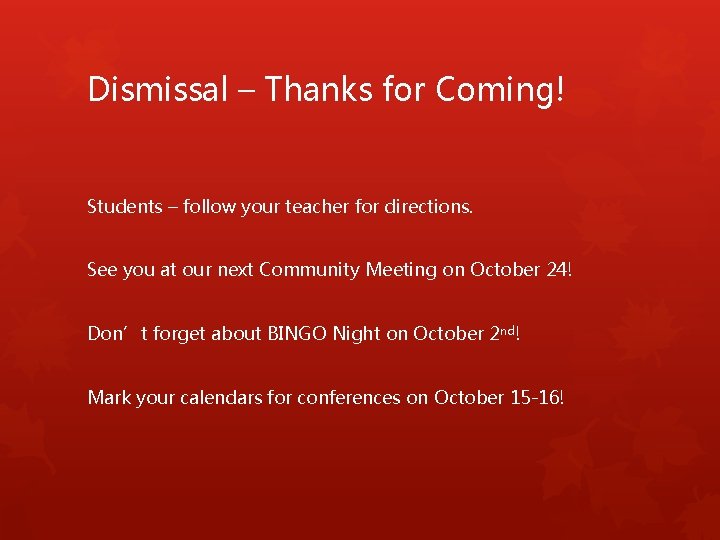Dismissal – Thanks for Coming! Students – follow your teacher for directions. See you