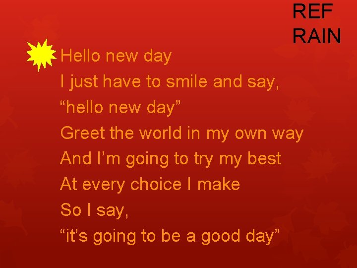 REF RAIN Hello new day I just have to smile and say, “hello new