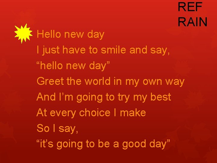 REF RAIN Hello new day I just have to smile and say, “hello new