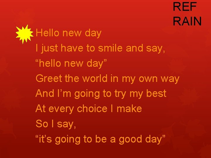 REF RAIN Hello new day I just have to smile and say, “hello new