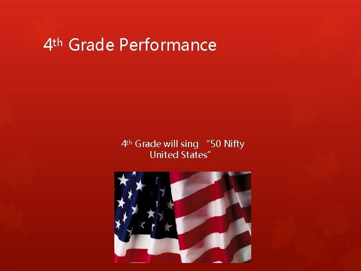 4 th Grade Performance 4 th Grade will sing “ 50 Nifty United States”